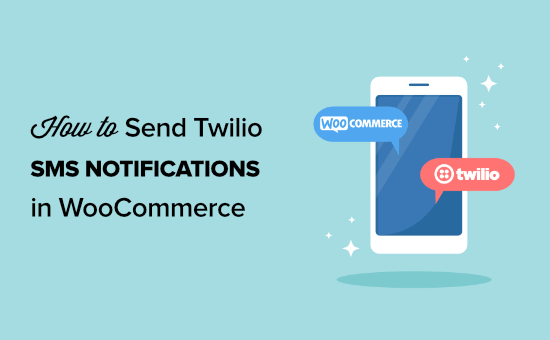 Comment envoyer des notifications SMS Twilio depuis WooCommerce etape par