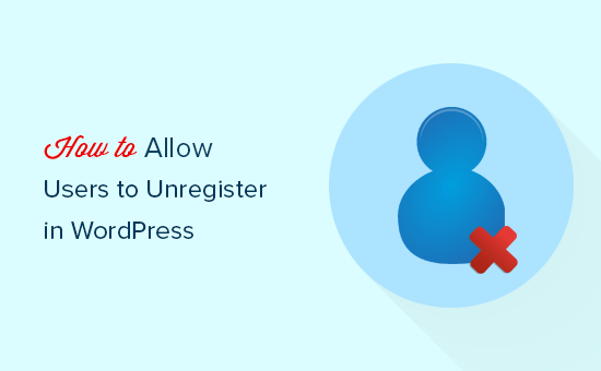 Comment autoriser les utilisateurs a supprimer leurs comptes WordPress