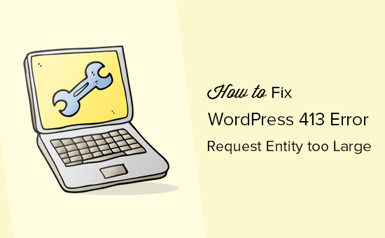 Comment corriger lerreur 413 Request Entity trop grande dans WordPress