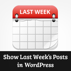Comment afficher les articles de la semaine derniere dans WordPress