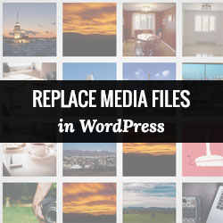 Comment remplacer facilement les fichiers image et multimedia dans WordPress