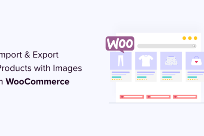 Comment importer et exporter des produits WooCommerce avec des images